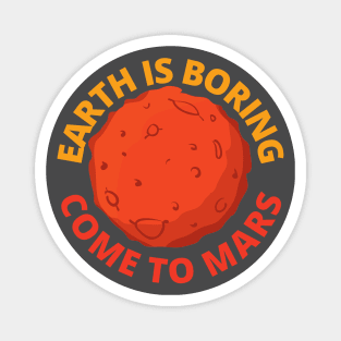 Earth is boring come to MARS! Magnet